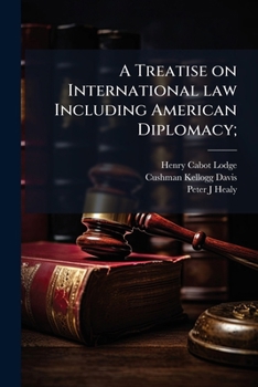 Paperback A Treatise on International law Including American Diplomacy; Book