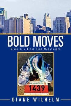 Paperback Bold Moves: Diary of a First Time Marathoner Book