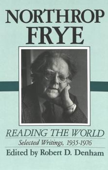 Hardcover Northrop Frye: Reading the World: Selected Writings, 1935-1976 Book