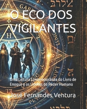 O ECO DOS VIGILANTES: Uma Leitura Contemporânea do Livro de Enoque e os Limites do Poder Humano (Portuguese Edition)