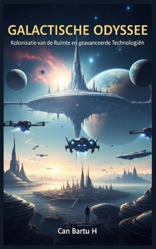 Galactische Odyssee: Kolonisatie van de Ruimte en Geavanceerde Technologieën (Dutch Edition)