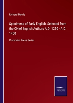 Paperback Specimens of Early English, Selected from the CHief English Authors A.D. 1250 - A.D. 1400: Clarendon Press Series Book