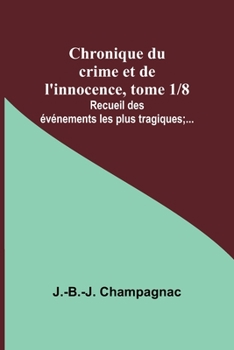 Paperback Chronique du crime et de l'innocence, tome 1/8; Recueil des événements les plus tragiques;... [French] Book