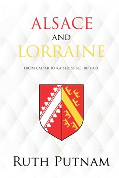 Paperback Alsace and Lorraine: From Caesar to Kaiser, 58 B.C.-1871 A.D. Book