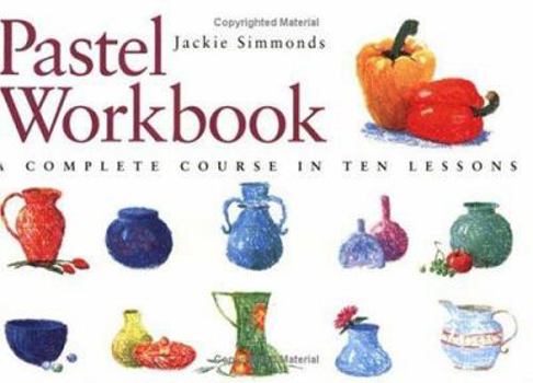 Paperback Pastel Workbook: A Complete Course in Ten Lessons Book