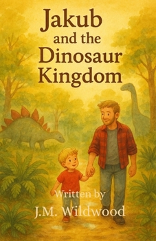 Jakub & the Dinosaur Kingdom (The Adventures of Jakub, Daddy and Dolly.)