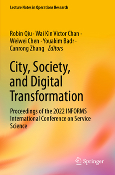 City, Society, and Digital Transformation: Proceedings of the 2022 INFORMS International Conference on Service Science (Lecture Notes in Operations Research)
