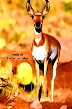 Paperback Antilope Carnet de notes: Journal A5 lign? original de 119 pages- Une belle id?e de cadeau pour les amoureux des animaux [French] Book