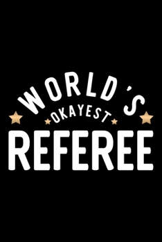 Paperback World's Okayest Referee: Nice Notebook for Referee - Funny Christmas Gift Idea for Referee - Referee Journal - 100 pages 6x9 inches Book