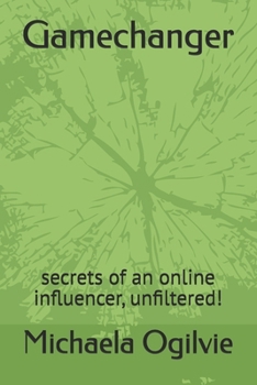 Gamechanger: secrets of an online influencer, unfiltered!