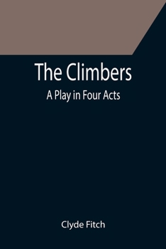 Paperback The Climbers; A Play in Four Acts Book