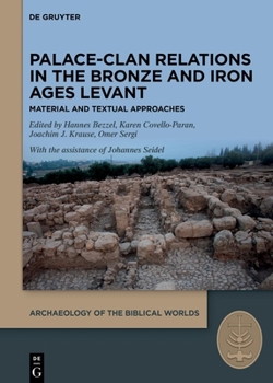 Palace-Clan Relations in the Ancient Levant: Archaeological Expression of the Socio-Political Structures of Iron Age Levantine Kingdoms (Archaeology of the Biblical Worlds, 6)