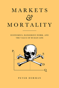 Hardcover Markets and Mortality: Economics, Dangerous Work, and the Value of Human Life Book