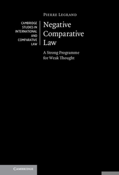 Hardcover Negative Comparative Law: A Strong Programme for Weak Thought Book