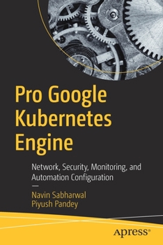 Paperback Pro Google Kubernetes Engine: Network, Security, Monitoring, and Automation Configuration Book