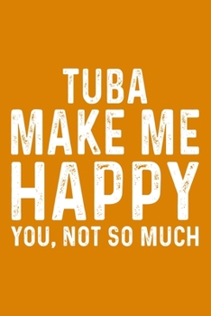 Paperback Tuba Make Me Happy You, Not So Much Book