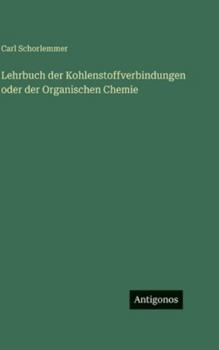 Hardcover Lehrbuch der Kohlenstoffverbindungen oder der Organischen Chemie [German] Book