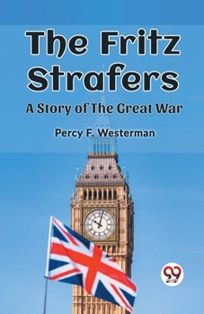 Paperback The Fritz Strafers A Story of the Great War Book