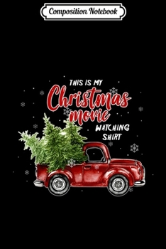Composition Notebook: This Is My Christmas Movie Watching Red Truck  Journal/Notebook Blank Lined Ruled 6x9 100 Pages