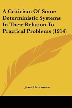 Paperback A Criticism Of Some Deterministic Systems In Their Relation To Practical Problems (1914) Book