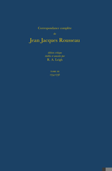 Hardcover Correspondance Complète de Rousseau (Complete Correspondence of Rousseau) 3: 1754-1756, Lettres 228-404 [French] Book