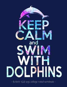 Paperback Keep Calm & Swim with Dolphins: School Notebook Journal Gift for Girls Love Dolphins - 8.5x11 Book