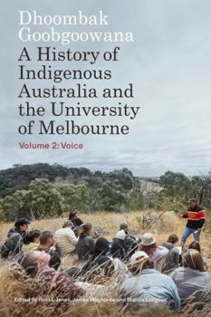 Paperback Dhoombak Goobgoowana: A History of Indigenous Australia and the University of Melbourne - Volume 2: Voice Book
