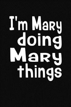 Paperback I'm Mary Doing Mary Things: Personalized Composition Notebook Book