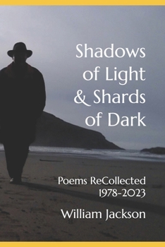Paperback Shadows of Light & Shards of Dark: Poems ReCollected 1978-2023 Book