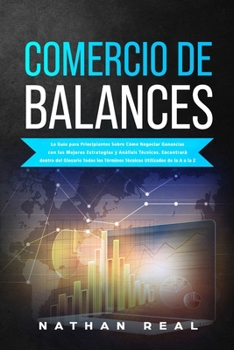 Paperback Comercio de Balances: La Gu?a para Principiantes Sobre C?mo Negociar Ganancias con las Mejores Estrategias y An?lisis T?cnicos. Encontrar? d [Spanish] Book