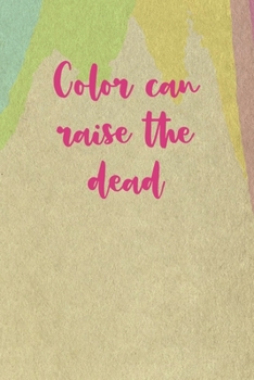 Color Can Raise The Dead: All Purpose 6x9 Blank Lined Notebook Journal Way Better Than A Card Trendy Unique Gift Cream Velvet Colors