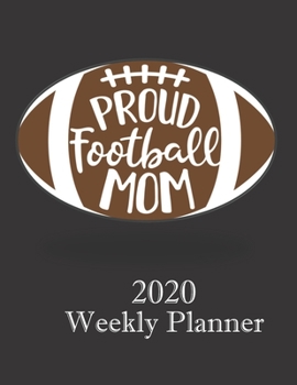 Paperback Proud Football Mom: 2020 Weekly Planner, Calendar & Organizer For Time Management Book