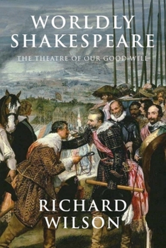 Hardcover Worldly Shakespeare: The Theatre of Our Good Will Book
