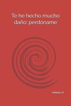 Paperback Te he hecho mucho daño: perdóname [Spanish] Book