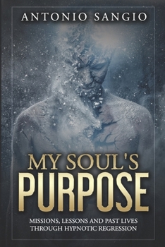 Paperback My Soul's Purpose: Missions, Lessons and Past Lives Through Hypnotic Regression Book