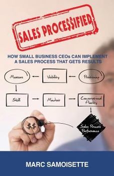Paperback Sales Processified: How Small Business CEOs Can Implement a Sales Process That Gets Results Book
