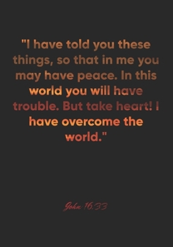 John 16:33 Notebook: "I have told you these things, so that in me you may have peace. In this world you will have trouble. But take heart! I have ... Christian Journal/Diary Gift, Doodle Present