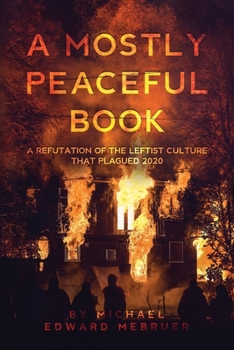 Paperback A Mostly Peaceful Book: A Refutation of the Leftist Culture That Plagued 2020 Book