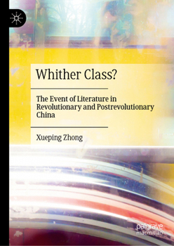 Hardcover Whither Class?: The Event of Literature in Revolutionary and Postrevolutionary China Book