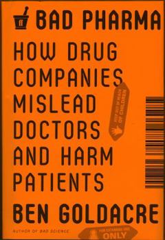 Hardcover Bad Pharma: How Drug Companies Mislead Doctors and Harm Patients Book