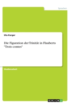 Paperback Die Figuration der Trinität in Flauberts "Trois contes" [German] Book