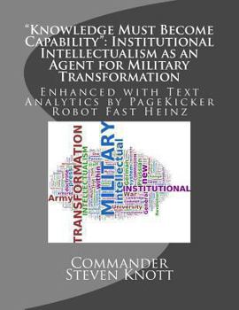 Paperback "Knowledge Must Become Capability": Institutional Intellectualism as an Agent for Military Transformation: Enhanced with Text Analytics by PageKicker Book