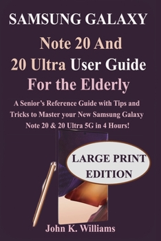 Paperback Samsung Galaxy Note 20 and 20 Ultra User Guide for the Elderly: Senior‟s Reference Guide with Tips and Tricks to Master the New Samsung Galaxy N Book