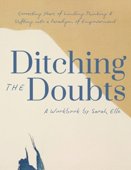 Paperback Ditching the Doubts: Correcting Years of Limiting Thinking & Shifting into a Paradigm of Empowerment Book