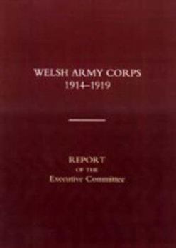 Welsh Army Corps 1914-1919. Report of the Executive Committee