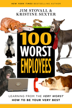 Paperback 100 Worst Employees: Learning from the Very Worst, How to Be Your Very Best Book