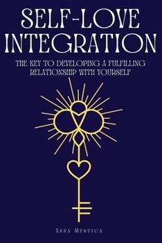 Paperback Self-Love Integration: The Key to Developing a Fulfilling Relationship with Yourself Book