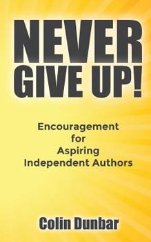 Paperback Never Give Up!: Encouragement for Aspiring Independent Authors Book