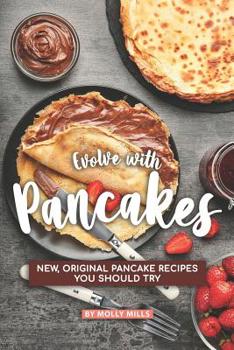 Paperback Evolve with Pancakes: New, Original Pancake Recipes you should try Book