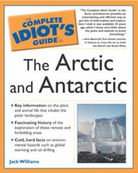 Paperback The Complete Idiot's Guide to the Arctic and Antarctic Book